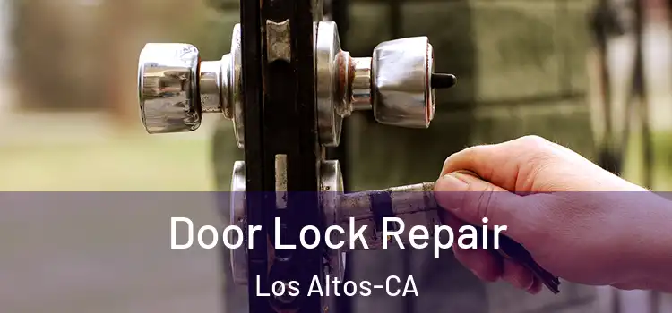  Door Lock Repair Los Altos-CA