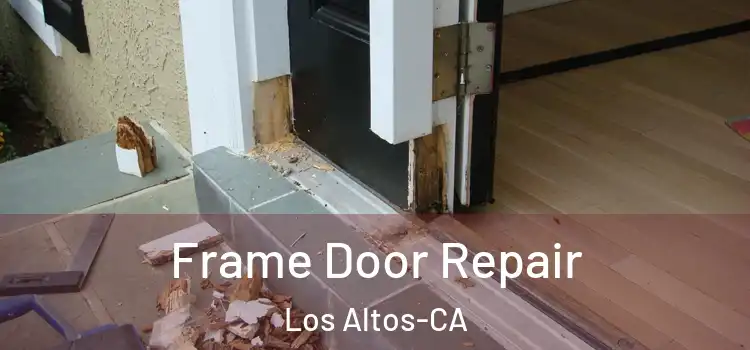 Frame Door Repair Los Altos-CA